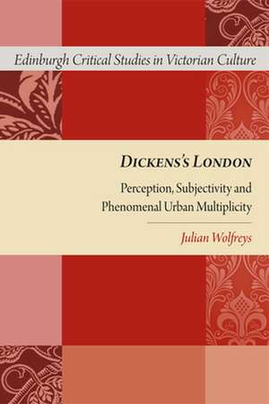 Dickens's London: Perception, Subjectivity and Phenomenal Urban Multiplicity de Julian Wolfreys