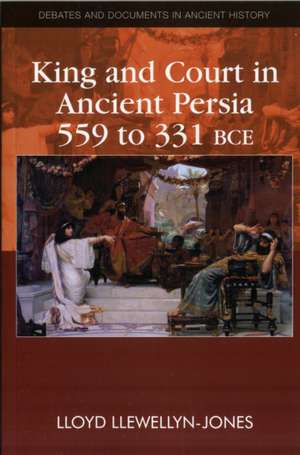 King and Court in Ancient Persia 559 to 331 BCE: Mary Elizabeth Braddon and Victorian Literary Genres de Lloyd Llewellyn-Jones