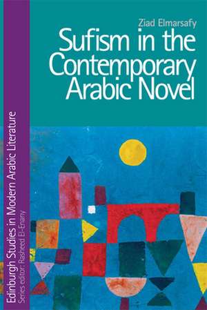 Sufism in the Contemporary Arabic Novel: Beckett and Germany, Number 2 de Ziad Elmarsafy