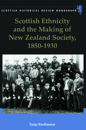 Scottish Ethnicity and the Making of New Zealand Society, 1850-1930 de Tanja Bueltmann