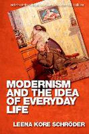 Modernism and the Idea of Everyday Life de Leena Kore-Schroder