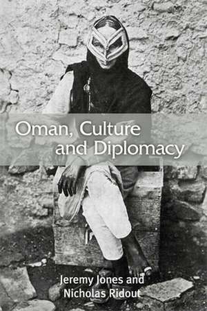 Oman, Culture and Diplomacy de Jeremy Jones