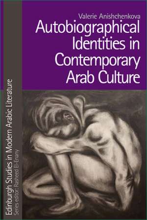 Autobiographical Identities in Contemporary Arab Culture de Valerie Anishchenkova