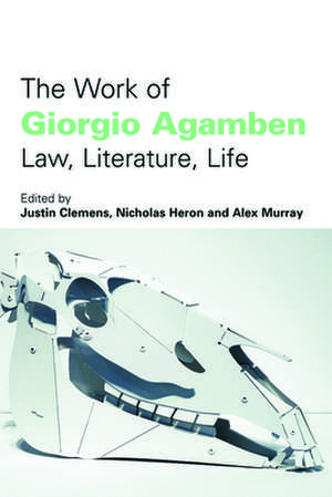 The Work of Giorgio Agamben: Law, Literature, Life de Justin Clemens