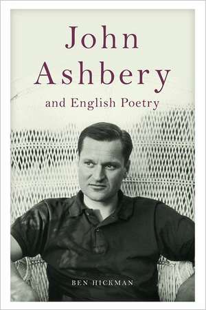 John Ashbery and English Poetry de Ben Hickman