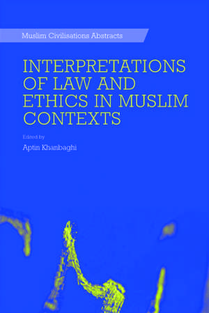 Interpretations of Law and Ethics in Muslim Contexts de Aptin Khanbaghi