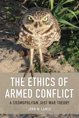 The Ethics of Armed Conflict de John W. Lango