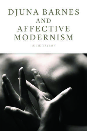 Djuna Barnes and Affective Modernism de Dr. Julie Taylor