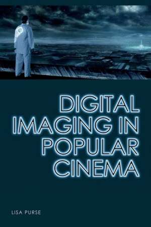 Digital Imaging in Popular Cinema de Dr. Lisa Purse