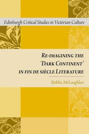 Re-Imagining the 'Dark Continent' in Fin de Siecle Literature: The Hogarth Press and the Networks of Modernism de Robbie McLaughlan