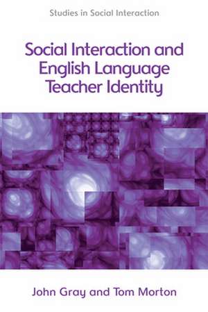 Social Interaction and ELT Teacher Identity de John (University of East London) Gray