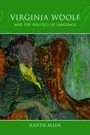 Virginia Woolf and the Politics of Language de Judith Allen