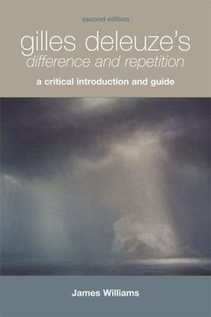 Gilles Deleuze's Difference and Repetition: A Critical Introduction and Guide de James Williams