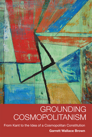 Grounding Cosmopolitanism de Garrett Wallace Brown