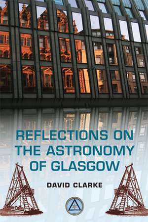 Reflections on the Astronomy of Glasgow de David Clarke