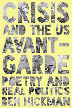 Crisis and the US Avant-Garde: Poetry and Real Politics de Ben Hickman