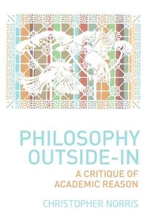 Philosophy Outside-In: A Critique of Academic Reason de Christopher Norris