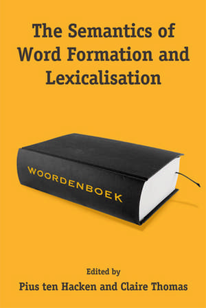 The Semantics of Word Formation and Lexicalization de Pius Ten Hacken