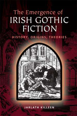 The Emergence of Irish Gothic Fiction de Jarlath Killeen