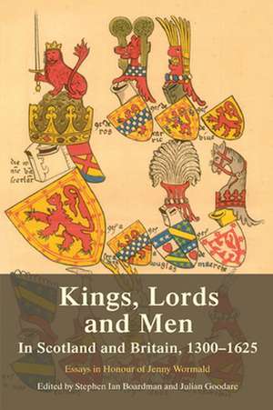 Kings, Lords and Men in Scotland and Britain, 1300-1625 de Steve Boardman