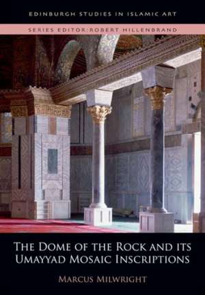 The Dome of the Rock and Its Umayyad Mosaic Inscriptions: Language Attitudes and Identity de Marcus Milwright