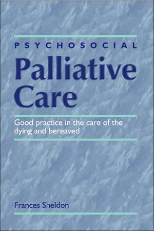 PSYCHOSOCIAL PALLIATIVE CARE de Frances Sheldon