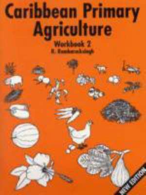 Caribbean Primary Agriculture - Workbook 2 New Edition de Ronald Ramharacksingh