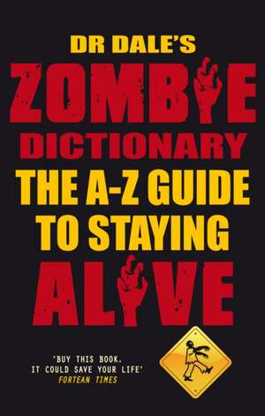 Dr Dale's Zombie Dictionary: The A-Z Guide to Staying Alive de Dale