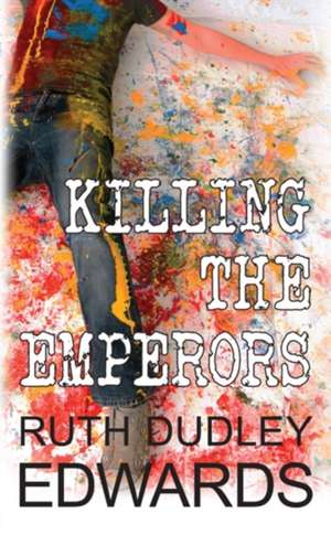 Killing The Emperors de Ruth Dudley-Edwards