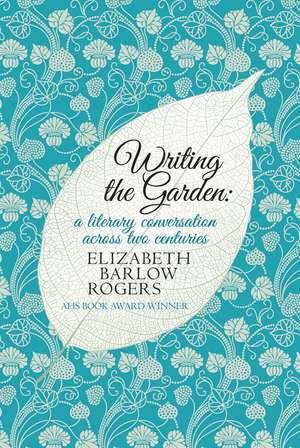 Writing The Garden de Elizabeth Barlow Rogers