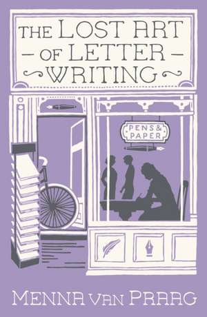 The Lost Art Of Letter Writing de Menna van Praag