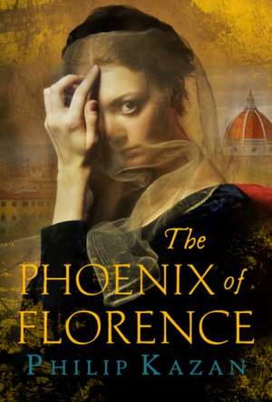 The Phoenix of Florence de Philip Kazan