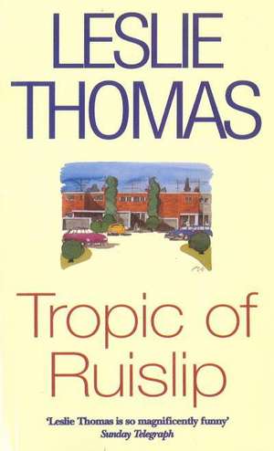 Tropic Of Ruislip de Leslie Thomas