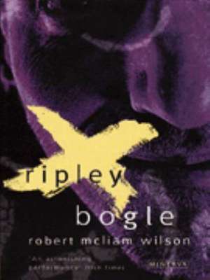 Wilson, R: Ripley Bogle de Robert McLiam Wilson