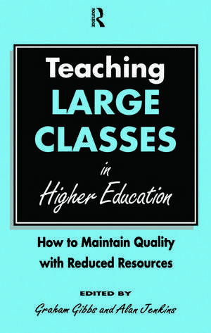 Teaching Large Classes in Higher Education: How to Maintain Quality with Reduced Resources de Graham Gibbs