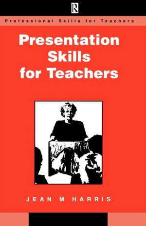 Presentation Skills for Teachers de Jean Harris