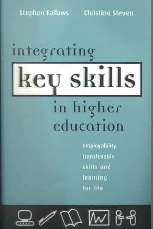 Integrating Key Skills in Higher Education: Employability, Transferable Skills and Learning for Life de Stephen Fallows