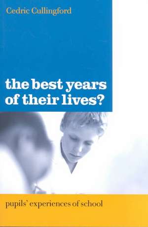 The Best Years of Their Lives?: Pupil's Experiences of School de Cedric Cullingford