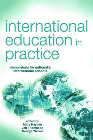 International Education in Practice: Dimensions for Schools and International Schools de Mary Hayden