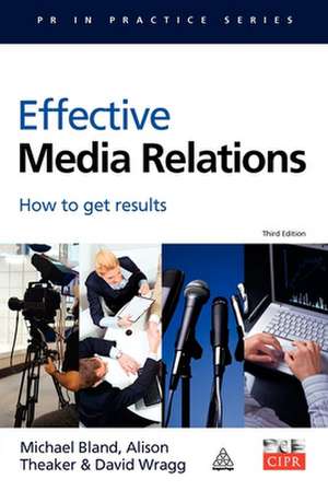 Effective Media Relations – How to Get Results de Michael Bland