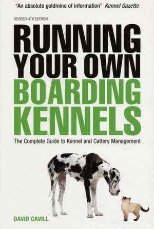 Running Your Own Boarding Kennels – The Complete Guide to Kennel and Cattery Management de David Cavill