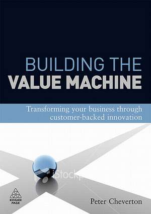 Building the Value Machine – Transforming Your Business Through Collaborative Customer Partnerships de Peter Cheverton