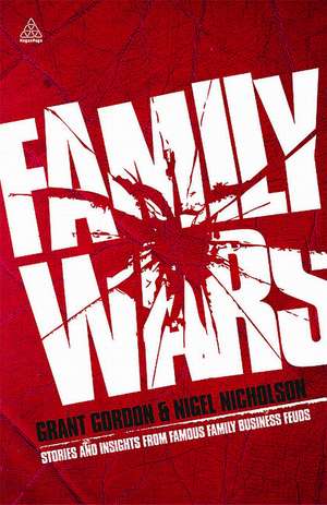 Family Wars – Stories and Insights from Famous Family Business Feuds de Grant Gordon