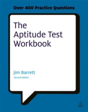 The Aptitude Test Workbook – Discover Your Potential and Improve Your Career Options with Practice Psychometric Tests de Jim Barrett