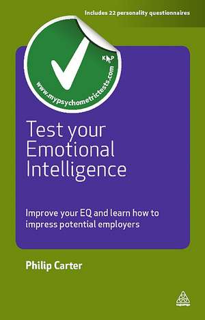 Test Your Emotional Intelligence – Improve Your EQ and Learn How to Impress Potential Employers de Philip Carter