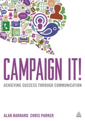 Campaign It! – Achieving Success Through Communication de Alan Barnard