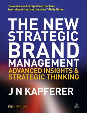 The New Strategic Brand Management – Advanced Insights and Strategic Thinking de Jean–noël Kapferer