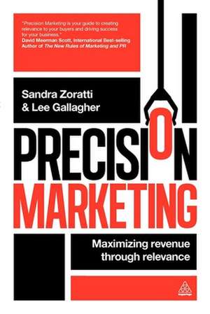 Precision Marketing – Maximizing Revenue Through Relevance de Sandra Zoratti