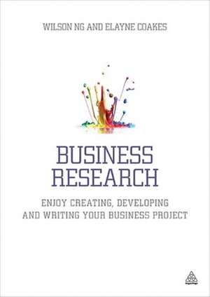 Business Research – Enjoy Creating, Developing and Writing Your Business Project de Wilson Ng