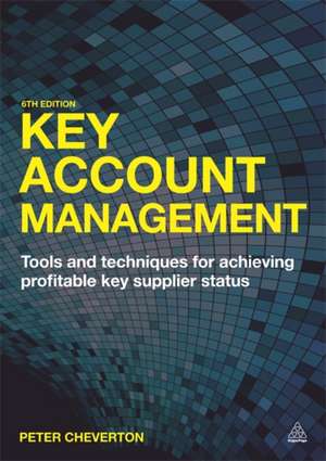 Key Account Management: Tools and Techniques for Achieving Profitable Key Supplier Status de Peter Cheverton